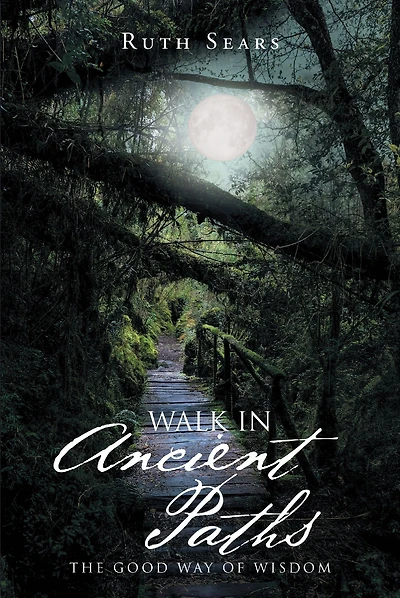 Walk Ancient Paths: The Good Way of Wisdom