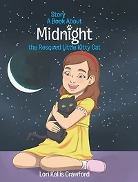 A Book_Story About Midnight the Rescued Little Kitty Cat