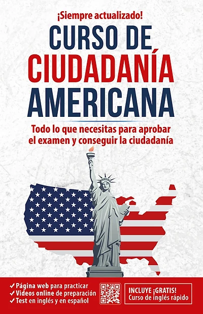Ciudadanía americana: Todo lo que necesitas para aprobar el examen y conseguir la ciudadanía / US Citizenship Course