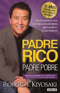 padre rico, pobre (Edición 25 Aniversario): Qué les enseñan los ricos a sus hijos acerca del dinero ¡que pobres y la clase media no! / Rich Dad Poor