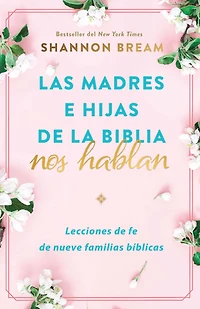Madres e hijas de la Biblia hablan / The Mothers and Daughters of the Bible Speak