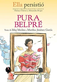 Ella persistió: Pura Belpré / She Persisted: