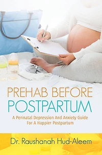 Prehab Before Postpartum: A Perinatal Depression and Anxiety Guide For a Happier Postpartum