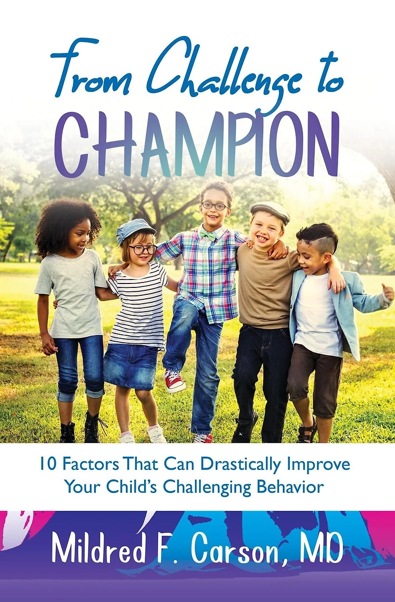 From Challenge to Champion: 10 Factors That Can Drastically Improve Your Child's Challenging Behavior