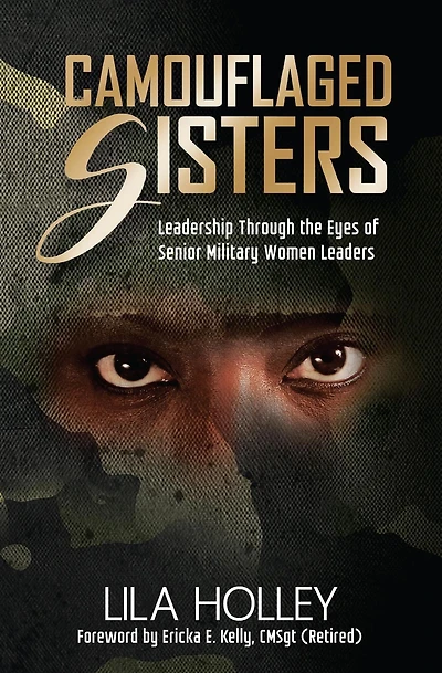 Camouflaged Sisters: Leadership Through the Eyes of Senior Military Women Leaders