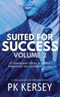 Suited for Success, Vol. 2: 25 Inspirational Stories on Getting Prepared Your Journey to Success