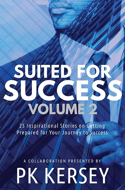 Suited for Success, Vol. 2: 25 Inspirational Stories on Getting Prepared Your Journey to Success