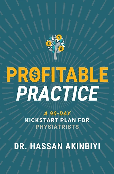 Profitable Practice: A 90-Day Kickstart Plan for Physiatrists
