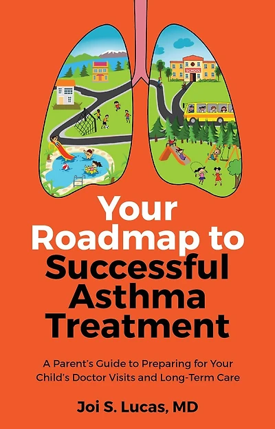Your Roadmap to Successful Asthma Treatment: ?A Parent's Guide to Preparing for Your Child's Doctor Visits and Long-Term Care