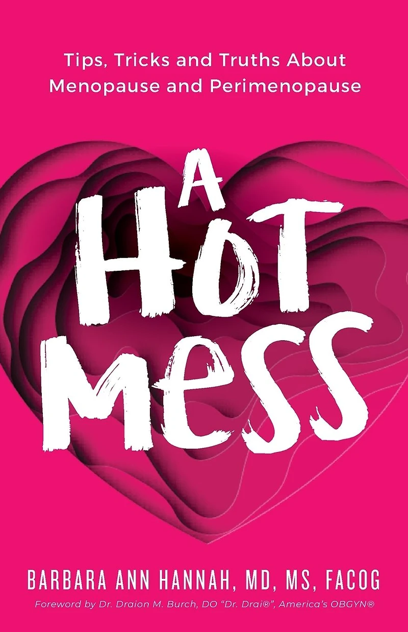 A Hot Mess: Tips, Tricks and Truths About Menopause Perimenopause