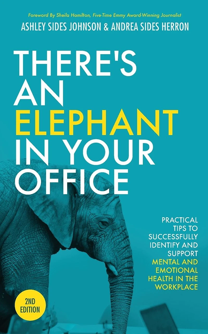 There's an Elephant Your Office, 2nd Edition: Practical Tips to Successfully Identify and Support Mental Emotional Health the Workplace
