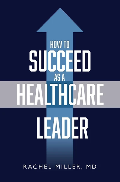 How to Succeed as a Healthcare Leader