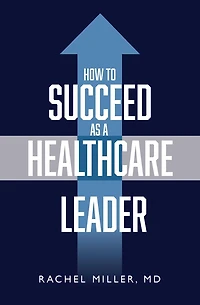 How to Succeed as a Healthcare Leader