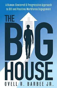 The Big House: A Human-Centered & Progressive Approach to DEI and Positive Workforce Engagement
