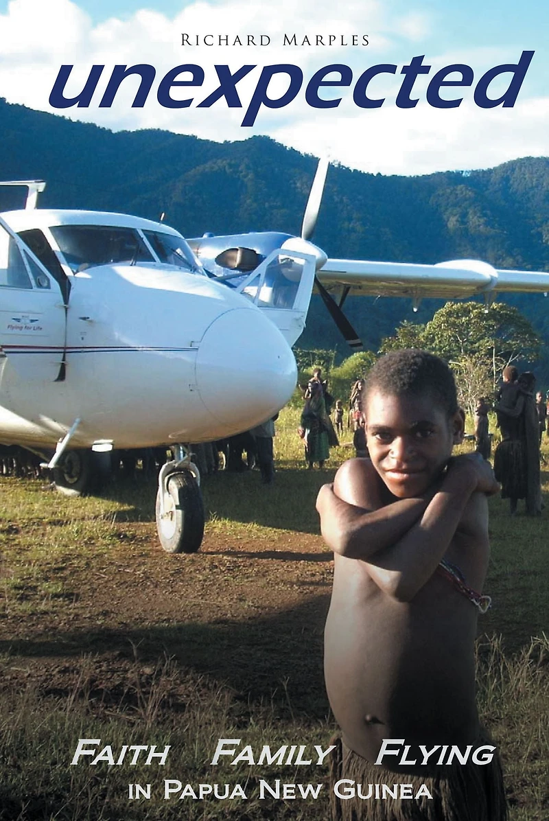Unexpected: Faith, Family, Flying in Papua New Guinea