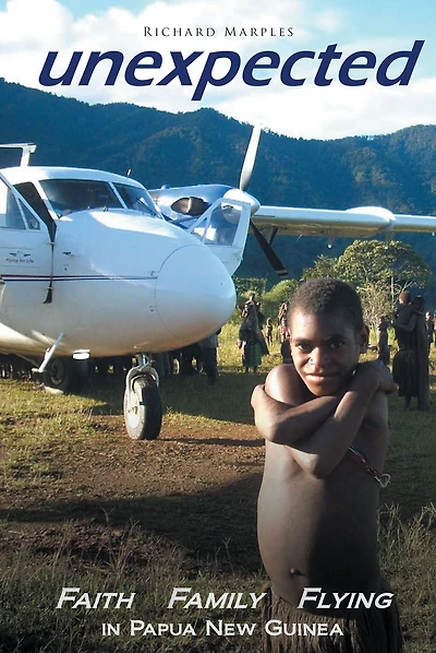 Unexpected: Faith, Family, Flying in Papua New Guinea