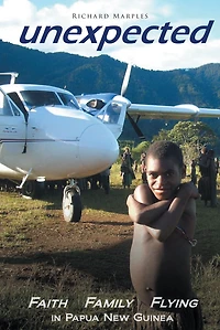Unexpected: Faith, Family, Flying in Papua New Guinea