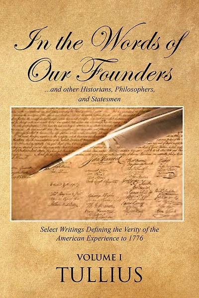 the Words of Our Founders: ...and other Historians, Philosophers, and Statesmen