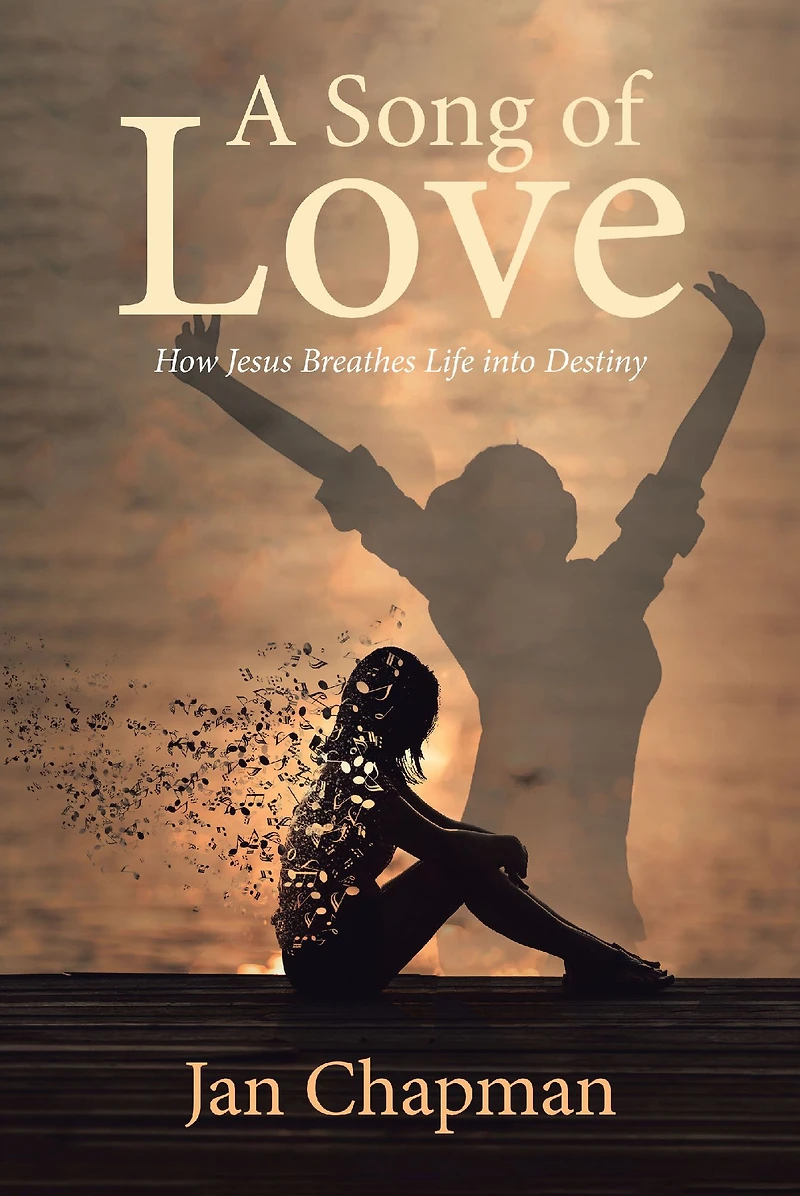 A Song Of Love: How Jesus Breathes Life into Destiny