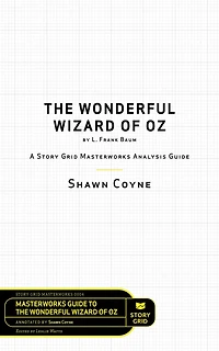 The Wonderful Wizard of Oz by L. Frank Baum: A Story Grid Masterwork Analysis Guide