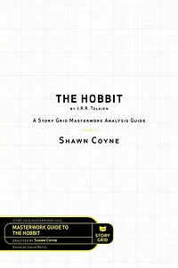 The Hobbit By J.R.R. Tolkien: A Story Grid Masterworks Analysis Guide