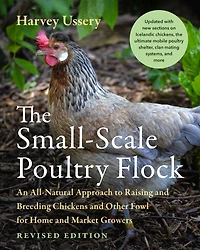 The Small-Scale Poultry Flock, Revised Edition: An All-Natural Approach to Raising and Breeding Chickens Other Fowl for Home Market Growers
