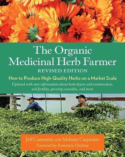 The Organic Medicinal Herb Farmer, Revised Edition: How to Produce High-Quality Herbs on a Market Scale