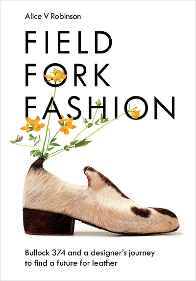 Field, Fork, Fashion: Bullock 374 and a Designer's Journey to Find Future for Leather
