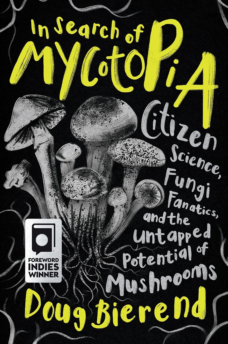 Search of Mycotopia: Citizen Science, Fungi Fanatics, and the Untapped Potential Mushrooms