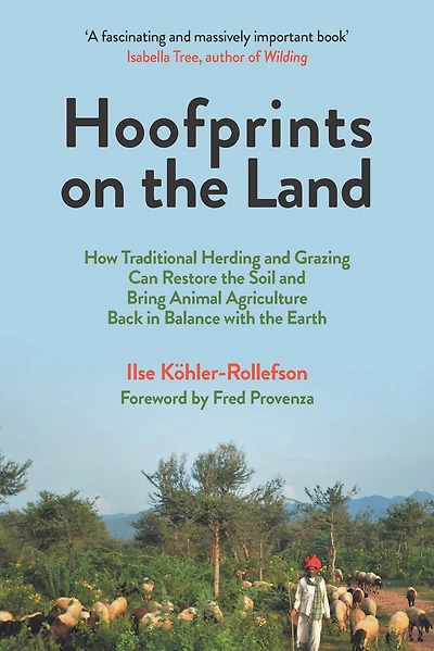 Hoofprints on the Land: How Traditional Herding and Grazing Can Restore the Soil and Bring Animal Agriculture Back in Balance with the Earth