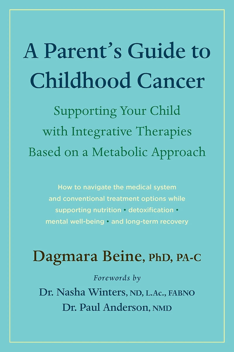 a Parent's Guide to Childhood Cancer: Supporting Your Child with Integrative Therapies Based on Metabolic Approach