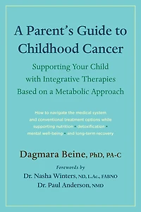 a Parent's Guide to Childhood Cancer: Supporting Your Child with Integrative Therapies Based on Metabolic Approach