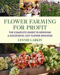 Flower Farming for Profit: The Complete Guide to Growing a Successful Cut Business