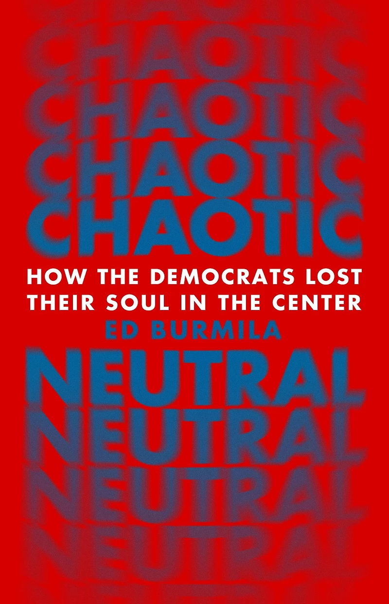 Chaotic Neutral: How the Democrats Lost Their Soul Center