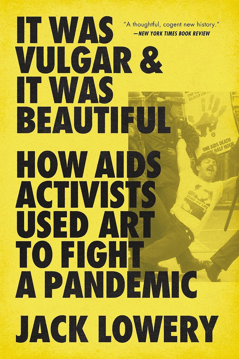 It Was Vulgar and Beautiful: How AIDS Activists Used Art to Fight a Pandemic