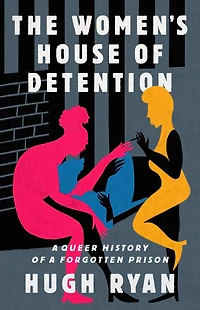 The Women's House of Detention: a Queer History Forgotten Prison