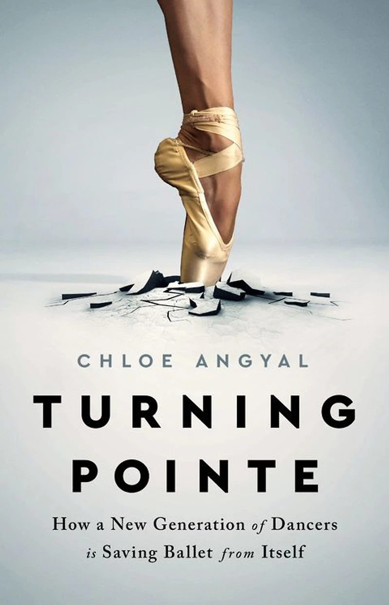 Turning Pointe: How a New Generation of Dancers Is Saving Ballet from Itself