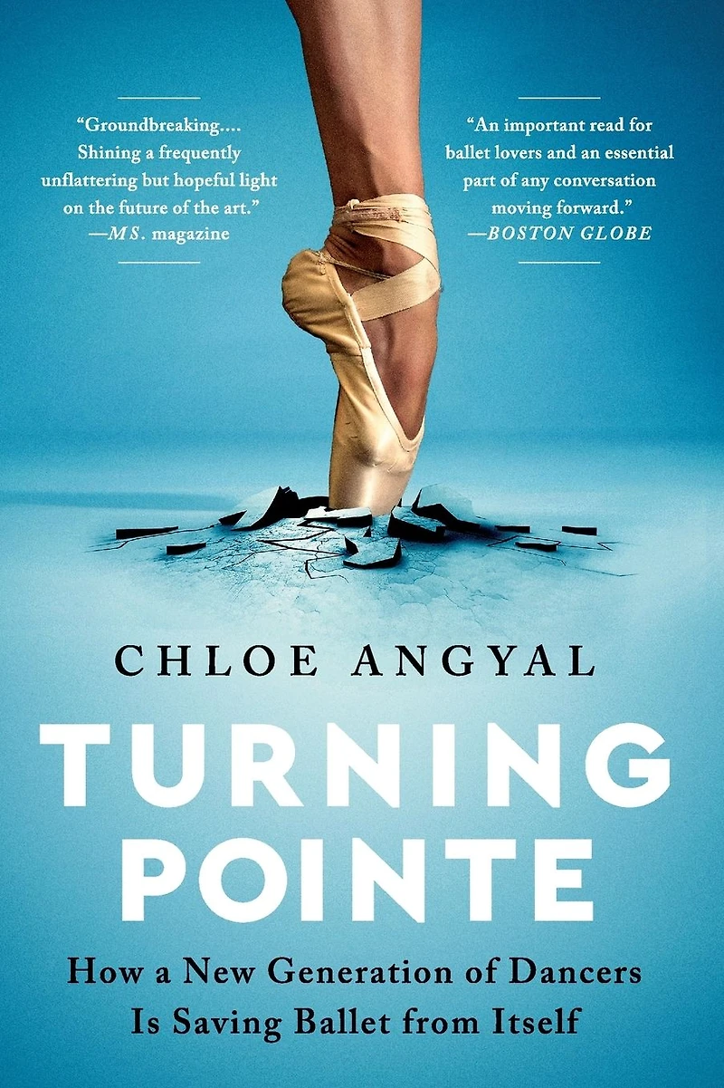 Turning Pointe: How a New Generation of Dancers Is Saving Ballet from Itself