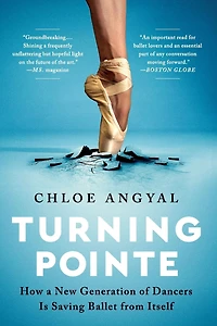 Turning Pointe: How a New Generation of Dancers Is Saving Ballet from Itself