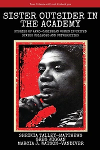 Sister Outsider in the Academy: Untold Stories of Afro-Caribbean Women in United States Colleges and Universities