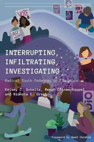 Interrupting, Infiltrating, Investigating: Radical Youth Pedagogy in Education