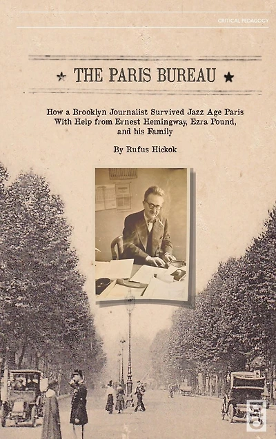The Paris Bureau: How a Brooklyn Journalist Survived Jazz Age with Help from Ernest Hemingway, Ezra Pound and his Family