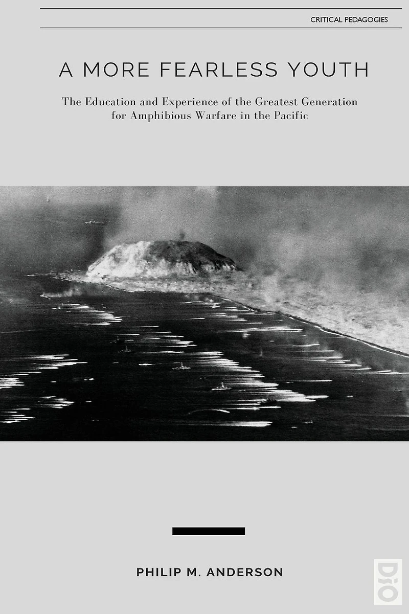 A More Fearless Youth: the Education and Experience of Greatest Generation for Amphibious Warfare Pacific