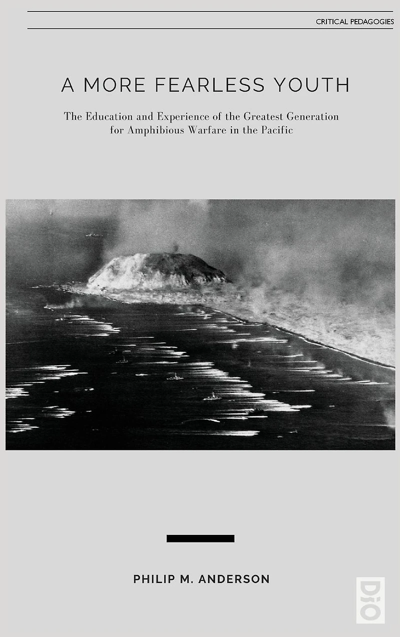 A More Fearless Youth: the Education and Experience of Greatest Generation for Amphibious Warfare Pacific