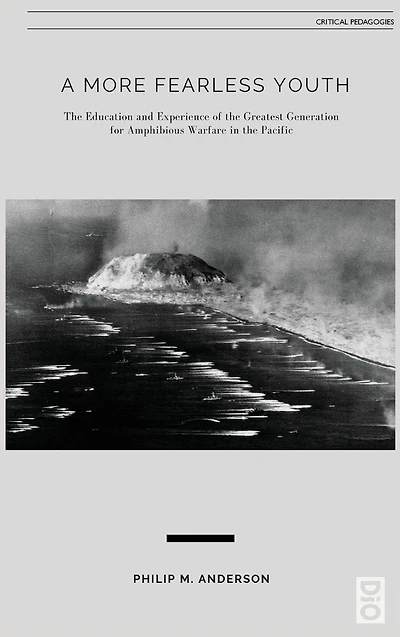 A More Fearless Youth: the Education and Experience of Greatest Generation for Amphibious Warfare Pacific