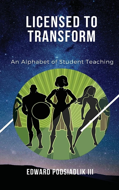Licensed to Transform: An Alphabet of Student Teaching