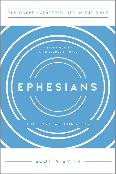 Ephesians: The Love We Long For, Study Guide with Leader's Notes