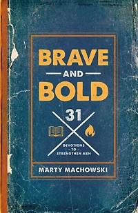 Brave and Bold: 31 Devotions to Strengthen Men