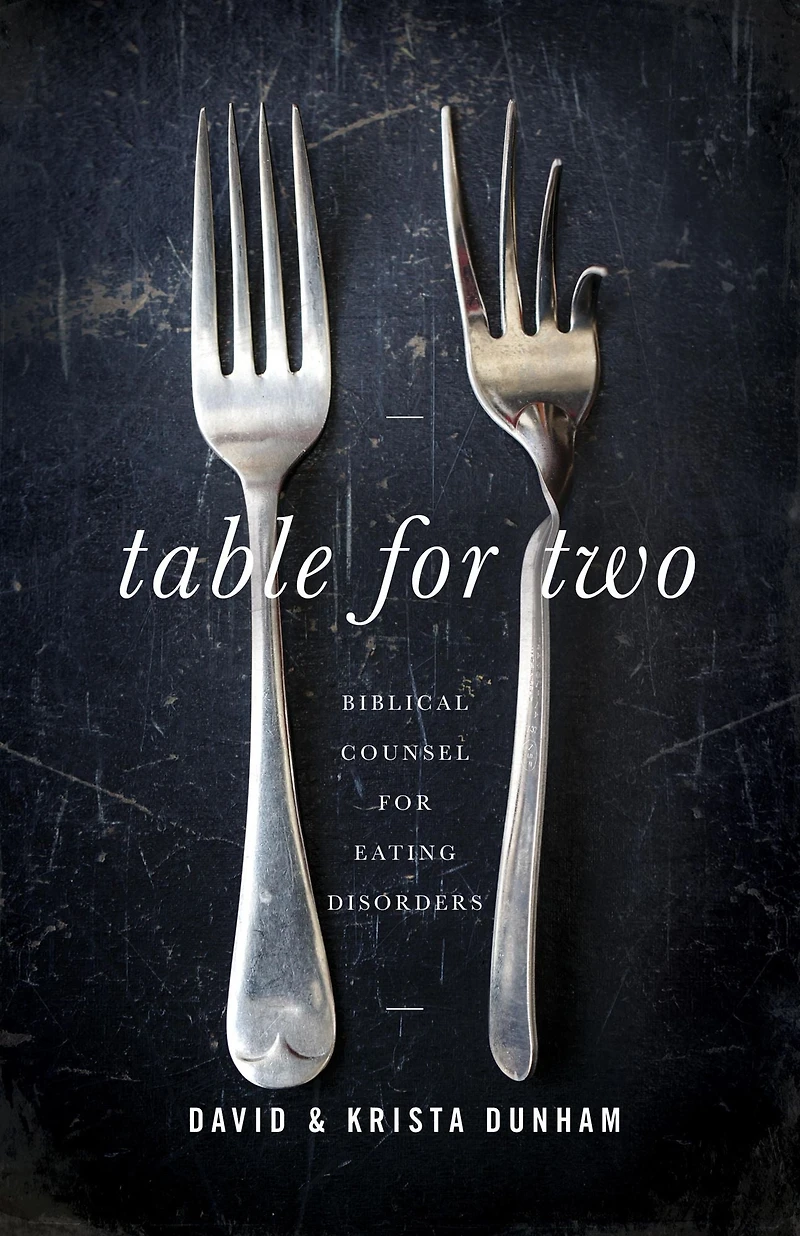 Table for Two: Biblical Counsel Eating Disorders