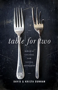 Table for Two: Biblical Counsel Eating Disorders